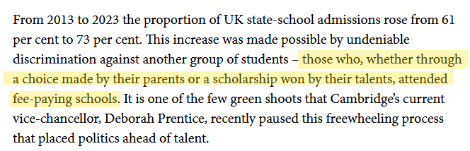 From 2013 to 2023 the proportion of UK state-school admissions rose from 61 per cent to 73 per cent. This increase was made possible by undeniable discrimination against another group of students – those who, whether through a choice made by their parents or a scholarship won by their talents, attended fee-paying schools. It is one of the few green shoots that Cambridge’s current vice-chancellor, Deborah Prentice, recently paused this freewheeling process that placed politics ahead of talent.